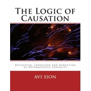 The Logic of Causation Definition, Induction and Deduction of Deterministic Causality, Paperback