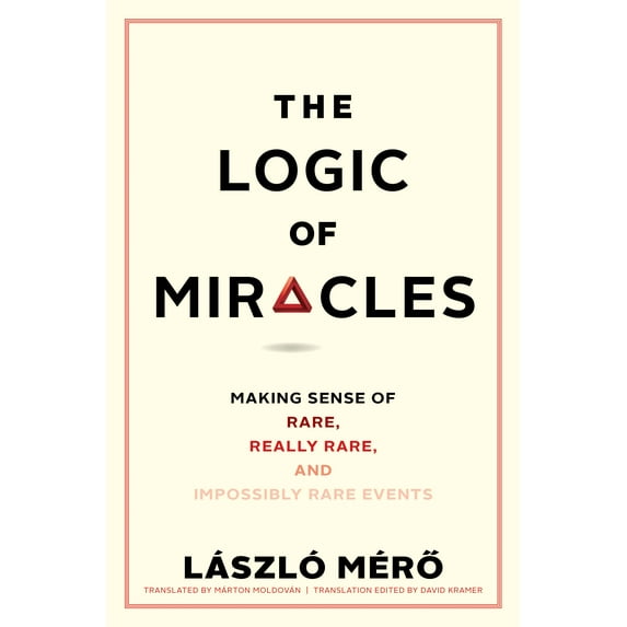 The Logic of Miracles : Making Sense of Rare, Really Rare, and Impossibly Rare Events (Hardcover)