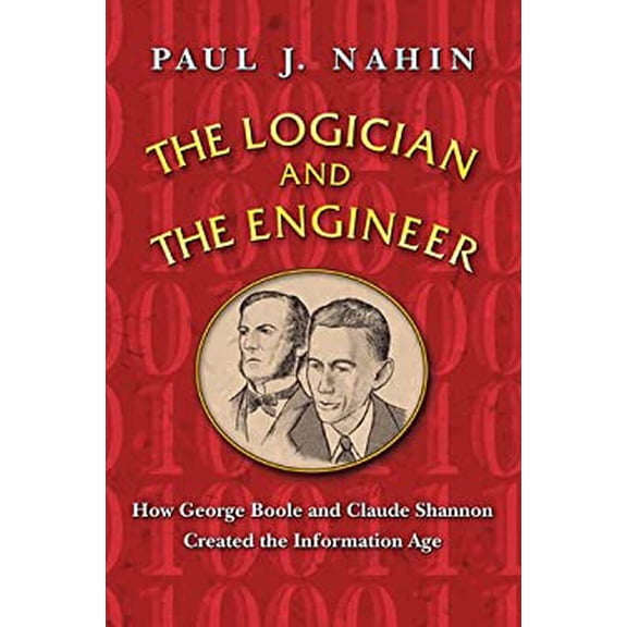 Pre-Owned The Logician and the Engineer: How George Boole and Claude Shannon Created the Information Age (Paperback) 0691176000 9780691176000