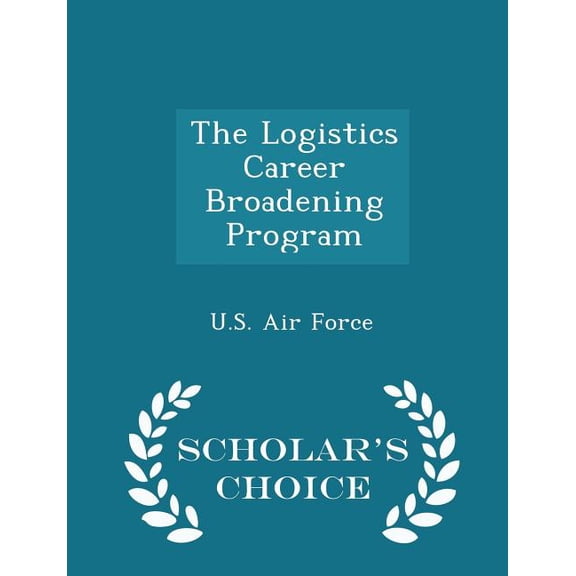 The Logistics Career Broadening Program - Scholar's Choice Edition (Paperback)
