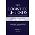 thumbnail image 1 of The Logistics Legends - Volume II: Real Stories. Hard Truths. Transformational Lessons., (Paperback), 1 of 1