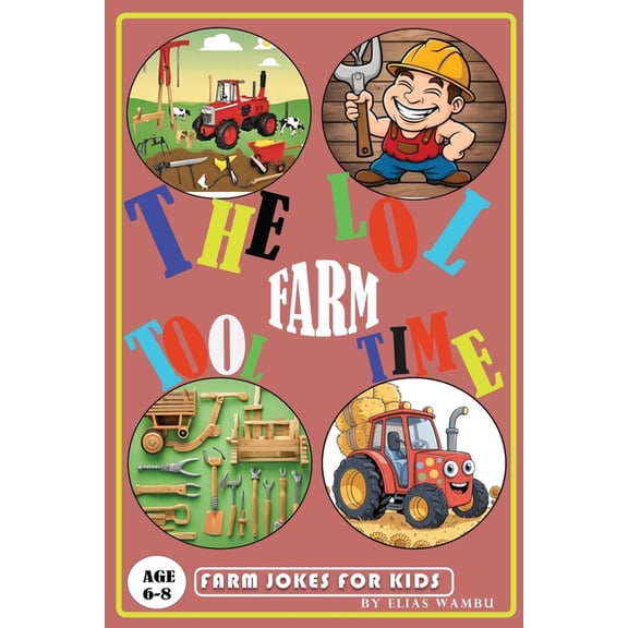 The Lol Farm Tool Time: Silly and Simple Farm Tool Jokes for Kids Ages 6-8 A Hilarious Joke Book for Young Readers., (Paperback)