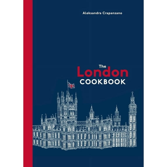 The London Cookbook : Recipes from the Restaurants, Cafes, and Hole-in-the-Wall Gems of a Modern City (Hardcover)