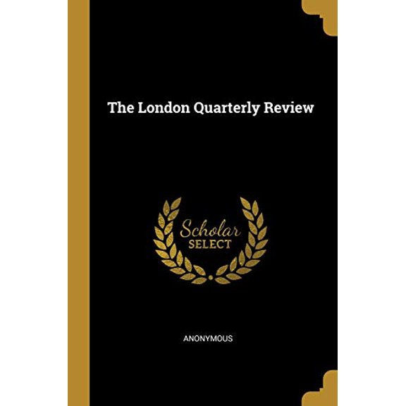The London Quarterly Review Paperback 101125560X 9781011255603 Anonymous