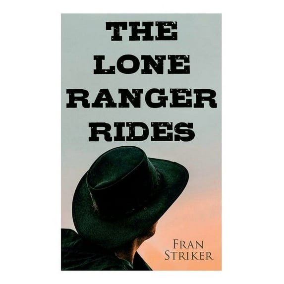 The Lone Ranger Rides : Western Novel (Original Inspiration Behind the Disney Movie) (Paperback)