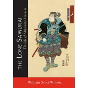 The Lone Samurai : The Life of Miyamoto Musashi (Paperback)