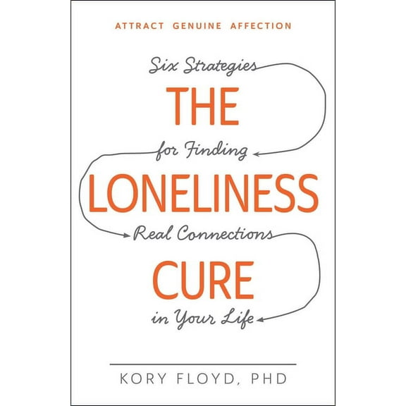 The Loneliness Cure: Six Strategies for Finding Real Connections in Your Life, (Paperback)