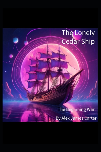 The Lonely Cedar Ship The Lonely Cedar Ship: The Beginning War, Book 1, (Paperback)