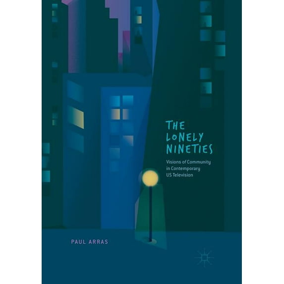 The Lonely Nineties: Visions of Community in Contemporary Us Television, (Paperback)