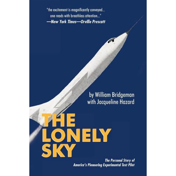 The Lonely Sky: The Personal Story of a Record-Breaking Experimental Test Pilot, (Paperback)