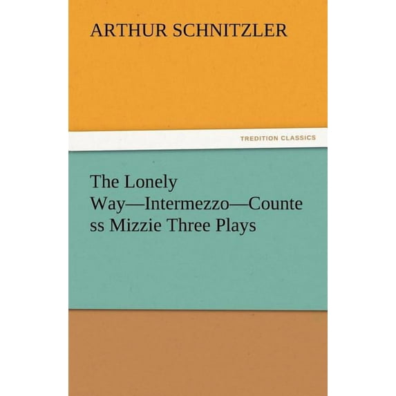 The Lonely Way-Intermezzo-Countess Mizzie Three Plays (Paperback)