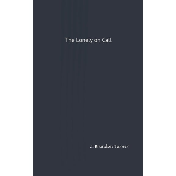 The Lonely on Call Paperback 1697216587 9781697216585 J. Brandon Turner