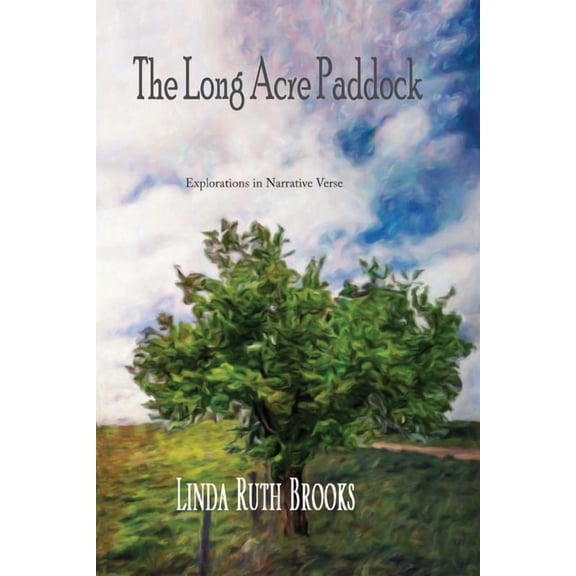 The Long Acre Paddock: Explorations in Narrative Verse, (Paperback)