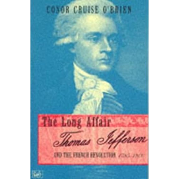 Pre-Owned The Long Affair: Thomas Jefferson and the French Revolution, 1785-1800 (Paperback) 0712666834 9780712666831