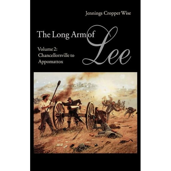 Long Arm of Lee The Long Arm of Lee: The History of the Artillery of the Army of Northern Virginia, Volume 2: Chancellorsville to Appoma, Book 2, (Paperback)