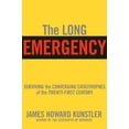 thumbnail image 1 of Pre-Owned The Long Emergency: Surviving the End of Oil, Climate Change, and Other Converging Catastrophes of the Twenty-First Cent (Paperback) 0802142494 9780802142498, 1 of 1
