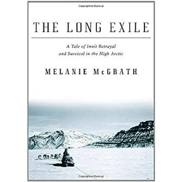 Pre-Owned The Long Exile: A Tale of Inuit Betrayal and Survival in the High Arctic (Hardcover) 1400040477 9781400040476