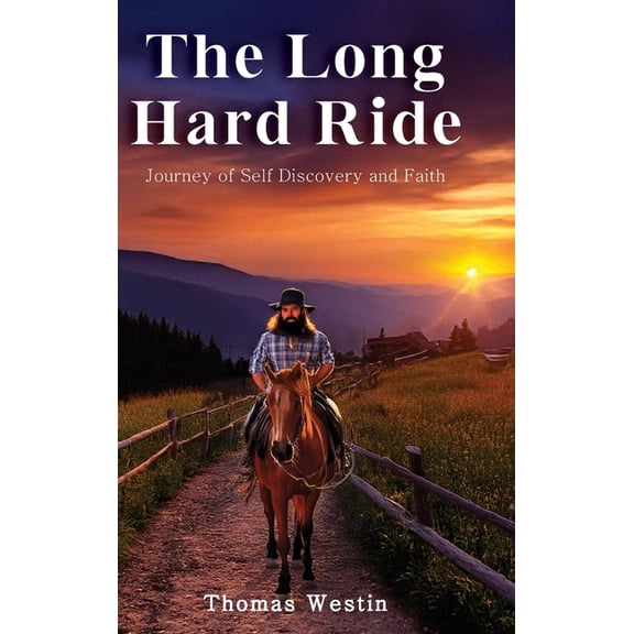 The Long Hard Ride: Journey of Self Discovery and Faith, (Hardcover)