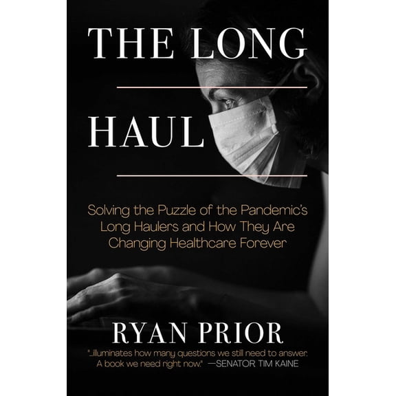 The  Long Haul : Solving the Puzzle of the Pandemic's Long Haulers and How They Are Changing Healthcare Forever (Hardcover)