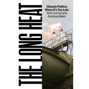 The Long Heat Climate Politics When It  TmS Too Late, Hardcover