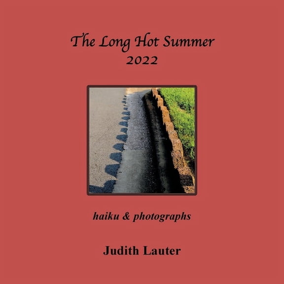The Long Hot Summer 2022: Haiku & Photographs