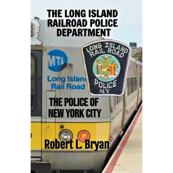 The Police of New York City The Long Island Railroad Police Department, (Paperback)