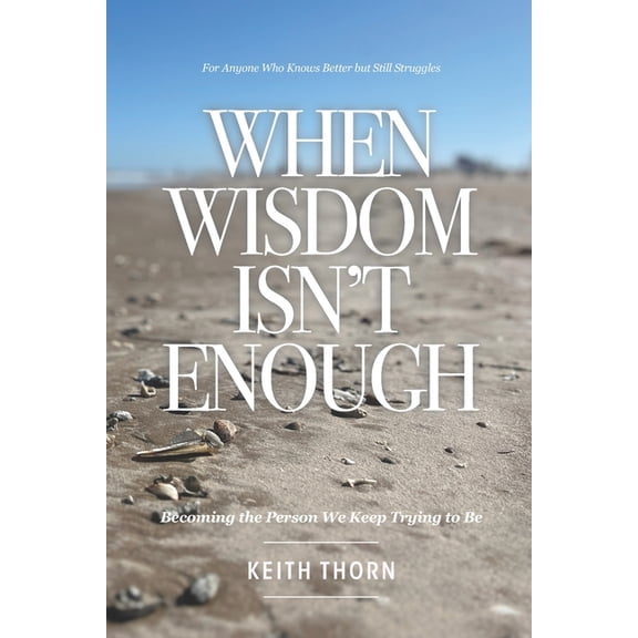 The Long Road Series: Memoirs of Life, L When Wisdom Isn't Enough: What to Do When You Know Better but Still Fall Apart, Book 2, (Paperback)