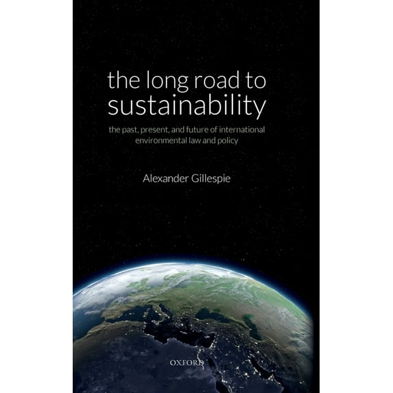 Long Road to Sustainability: The Past, Present, and Future of International Environmental Law and Policy, (Hardcover)