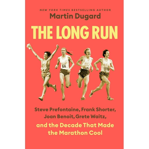 The Long Run: Steve Prefontaine, Frank Shorter, Joan Benoit, Grete Waitz, and the Decade That Made the Marathon Cool, (Hardcover)