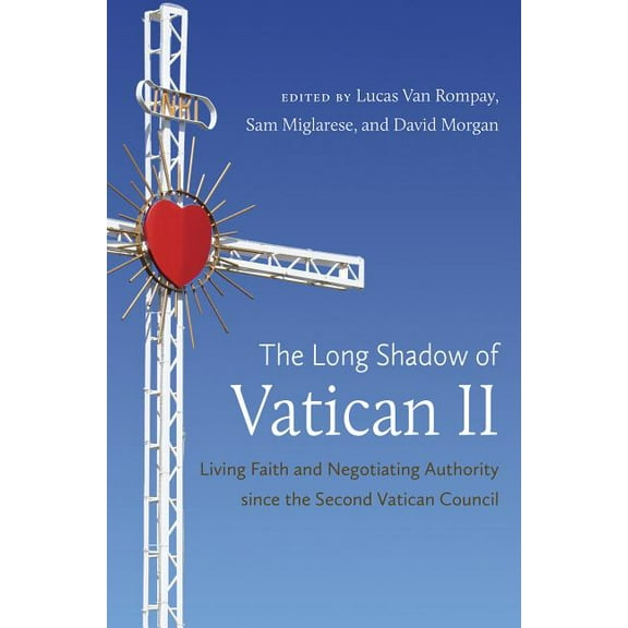 The Long Shadow of Vatican II: Living Faith and Negotiating Authority Since the Second Vatican Council, (Paperback)