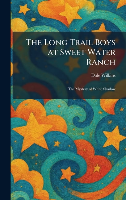 The Long Trail Boys at Sweet Water Ranch: The Mystery of White Shadow, (Hardcover)