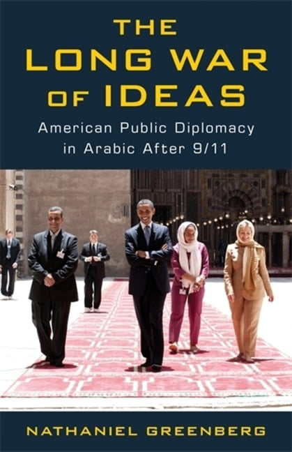 The Long War of Ideas: American Public Diplomacy in Arabic After 9/11, (Hardcover)