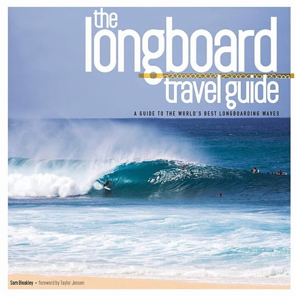 The Longboard Travel Guide : A Guide to the World's Best Longboarding Waves (Paperback)
