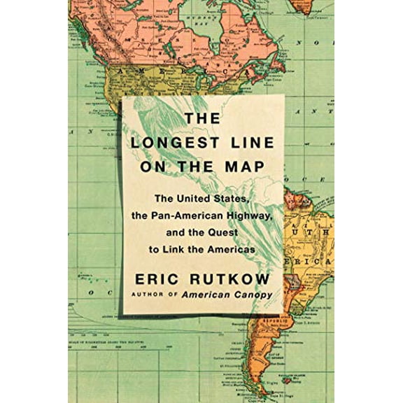 Pre-Owned The Longest Line on the Map: The United States, the Pan-American Highway, and the Quest to Link the Americas (Hardcover) 1501103903 9781501103902