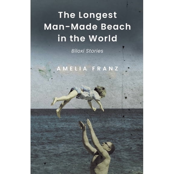 The Longest Man-Made Beach In The World: Biloxi Stories, (Paperback)