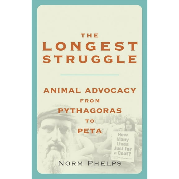 The Longest Struggle : Animal Advocacy from Pythagoras to PETA (Paperback)