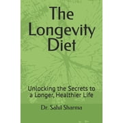 The Longevity Diet Unlocking the Secrets to a Longer, Healthier Life, Paperback