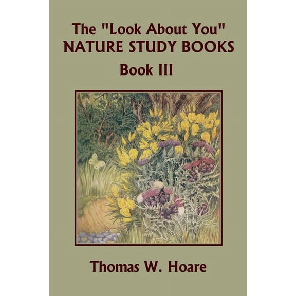 The Look about You Nature Study Books The "Look About You" Nature Study Books, Book III (Yesterday's Classics), Book 3, (Paperback)