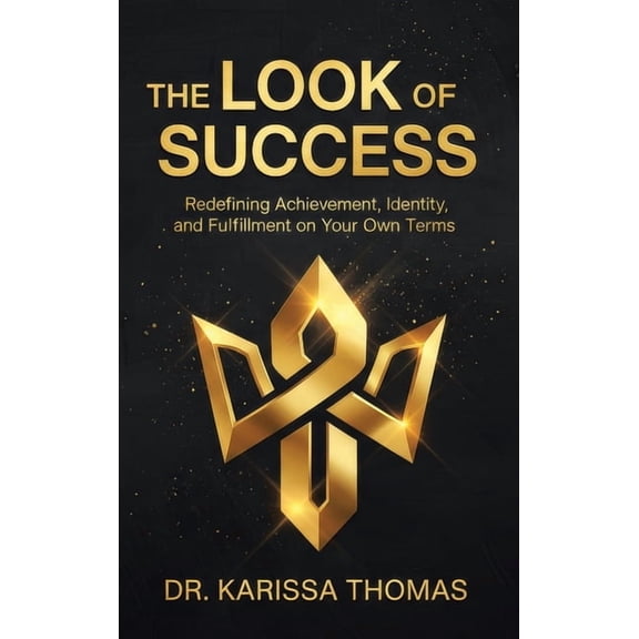 The Look of Success: Redefining Achievement, Identity, and Fulfillment on Your Own Terms, (Hardcover)