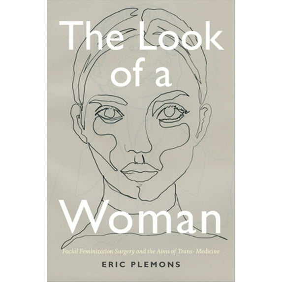 Pre-Owned The Look of a Woman: Facial Feminization Surgery and the Aims of Trans- Medicine (Paperback) 0822369141 9780822369141