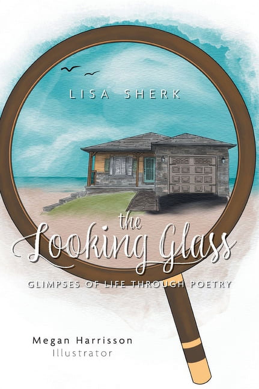 The Looking Glass: Glimpses of Life Through Poetry, (Hardcover)