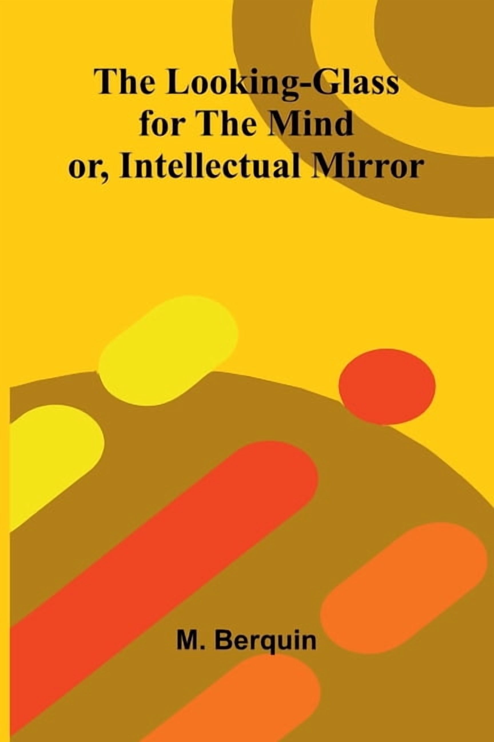 The Looking-Glass for the Mind; or, Intellectual Mirror, (Paperback)
