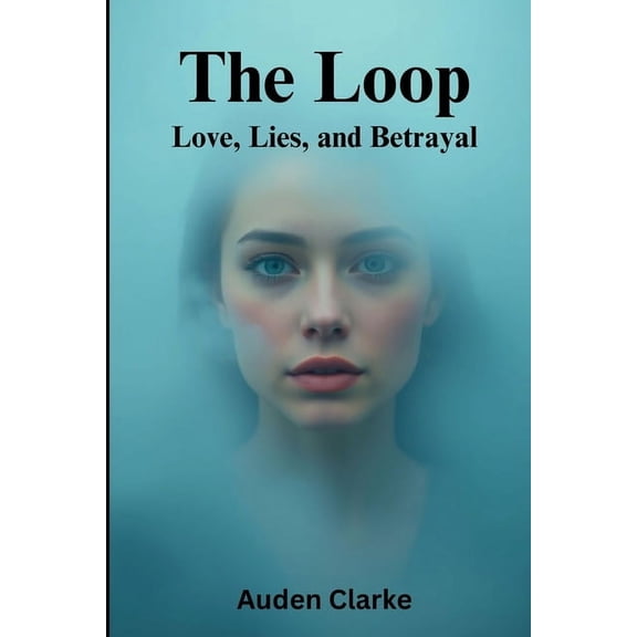 The Loop: Love, Lies, and Betrayal: A Psychological Romance Where Deception, Secrets, and Suspicion Threaten to Unravel , (Paperback)