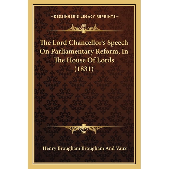 The Lord Chancellor's Speech On Parliamentary Reform, In The House Of Lords (1831) (Paperback)