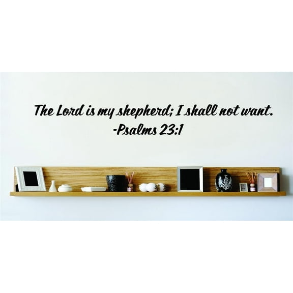 The Lord Is My Shepherd; I Shall Not Want. - Psalm 23:1 Inspirational Life Bible Quote Wall Decal 10x24