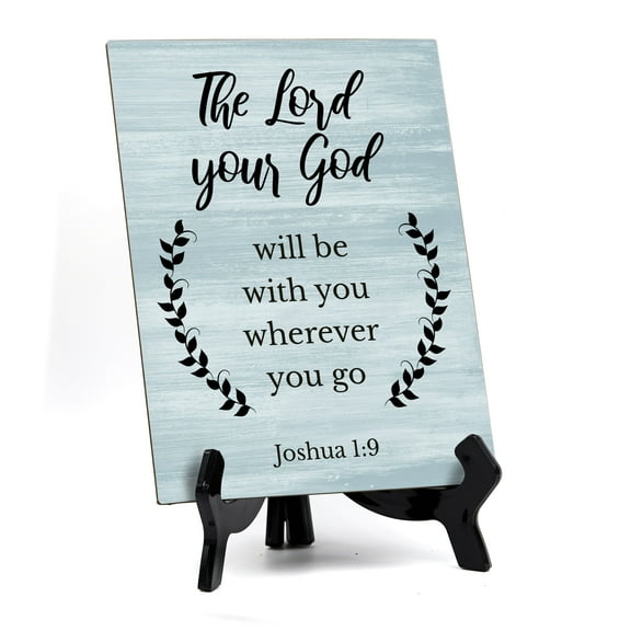 The Lord Your God Will Be With You Wherever You Go Joshua 1:9 Portrait Table Sign with Acrylic Stand (6x8)