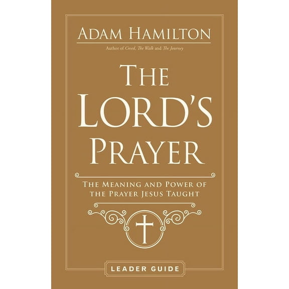 The Lord's Prayer Leader Guide: The Meaning and Power of the Prayer Jesus Taught, (Paperback)