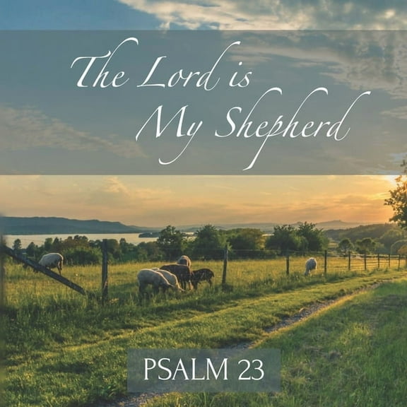 The Lord is My Shepherd Psalm 23: Inspirational New Testament Bible Scripture (King James Version) (Paperback) by Teres Byrne