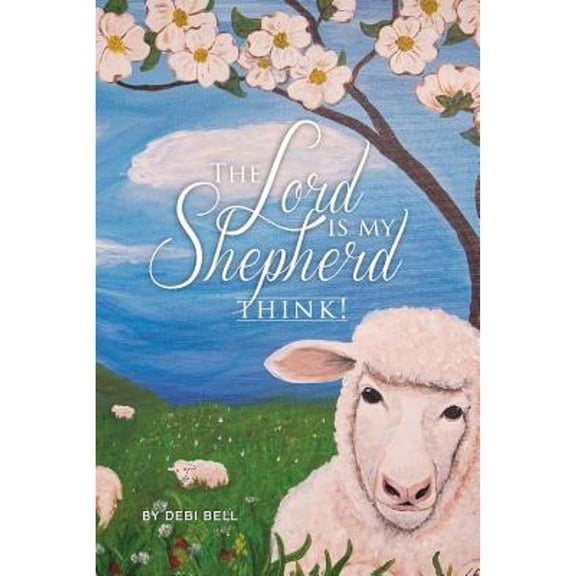 The Lord is My Shepherd - Think! (Paperback) by Debi Bell
