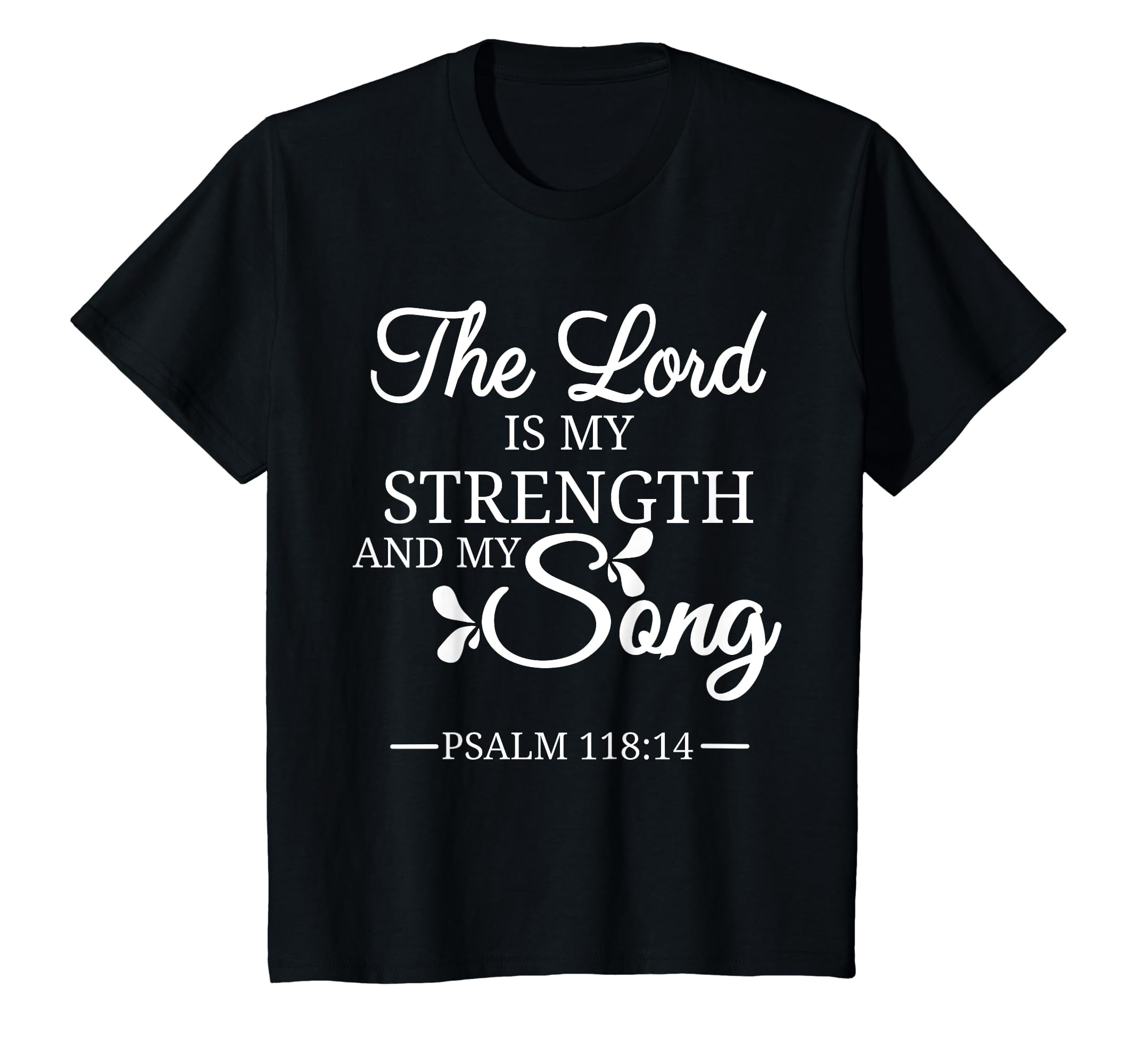 The Lord Is My Strength And My Song Psalm 118 14 Bible Verse T Shirt the-lord-is-my-strength-and-my-song-psalm-118-14-bible-verse-t-shirt